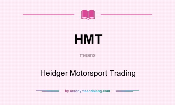 What does HMT mean? It stands for Heidger Motorsport Trading