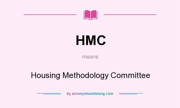 What does HMC mean? It stands for Housing Methodology Committee