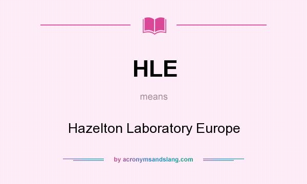 What does HLE mean? It stands for Hazelton Laboratory Europe