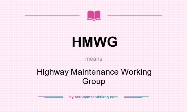 What does HMWG mean? It stands for Highway Maintenance Working Group