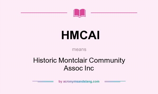 What does HMCAI mean? It stands for Historic Montclair Community Assoc Inc