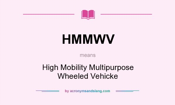 What does HMMWV mean? It stands for High Mobility Multipurpose Wheeled Vehicke