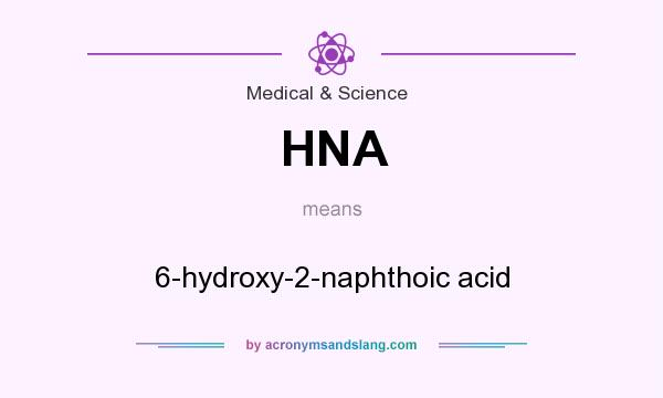 What does HNA mean? It stands for 6-hydroxy-2-naphthoic acid