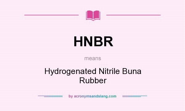 What does HNBR mean? It stands for Hydrogenated Nitrile Buna Rubber