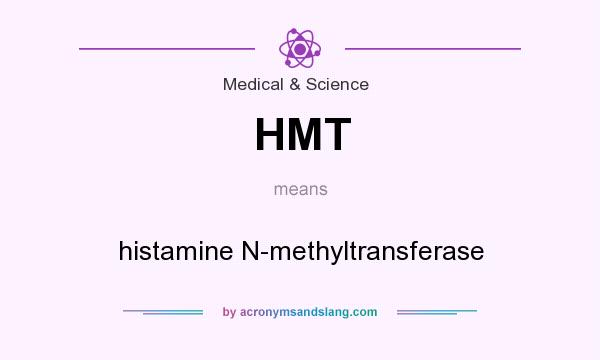 What does HMT mean? It stands for histamine N-methyltransferase