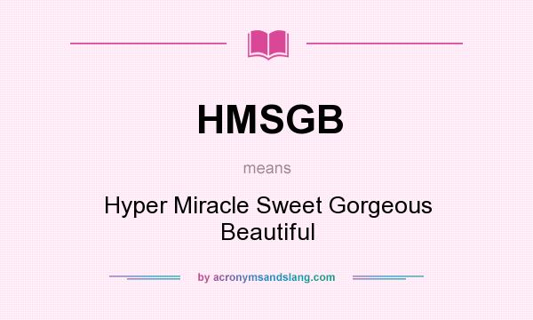 What does HMSGB mean? It stands for Hyper Miracle Sweet Gorgeous Beautiful