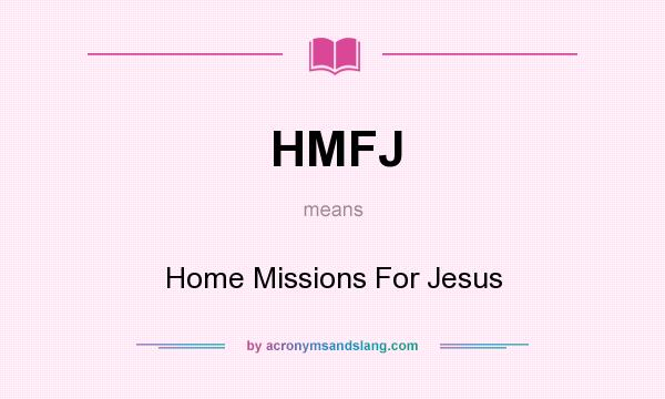 What does HMFJ mean? It stands for Home Missions For Jesus