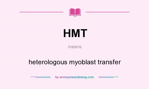 What does HMT mean? It stands for heterologous myoblast transfer