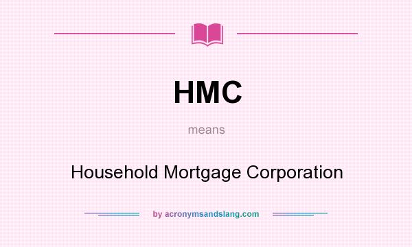 What does HMC mean? It stands for Household Mortgage Corporation