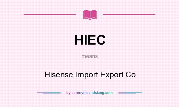 What does HIEC mean? It stands for Hisense Import Export Co
