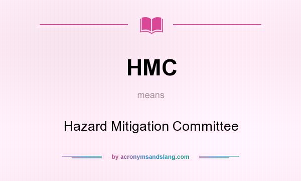 What does HMC mean? It stands for Hazard Mitigation Committee