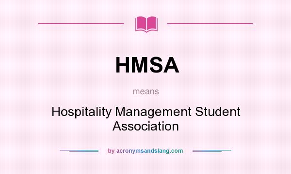 What does HMSA mean? It stands for Hospitality Management Student Association