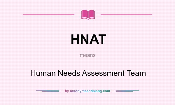 What does HNAT mean? It stands for Human Needs Assessment Team