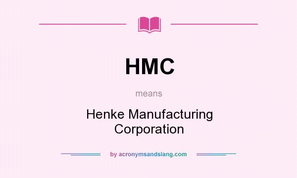 What does HMC mean? It stands for Henke Manufacturing Corporation