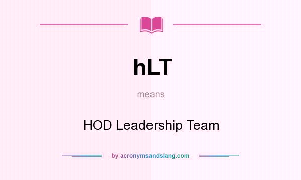 What does hLT mean? It stands for HOD Leadership Team