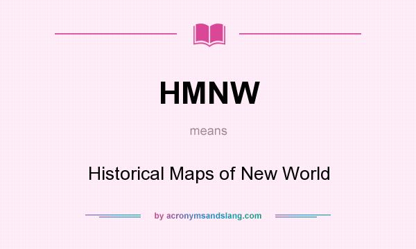What does HMNW mean? It stands for Historical Maps of New World