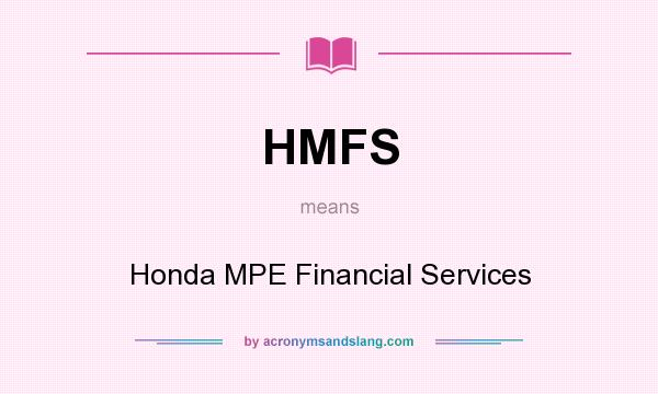 What does HMFS mean? It stands for Honda MPE Financial Services