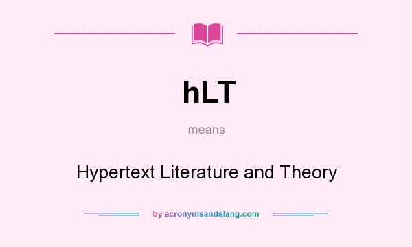What does hLT mean? It stands for Hypertext Literature and Theory