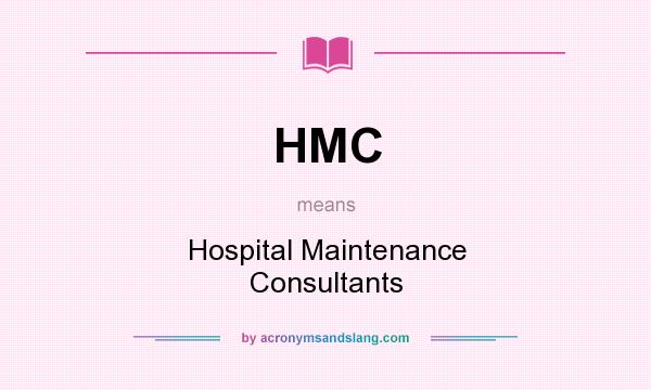 What does HMC mean? It stands for Hospital Maintenance Consultants