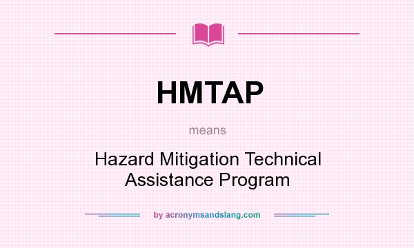 What does HMTAP mean? It stands for Hazard Mitigation Technical Assistance Program