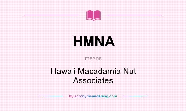 What does HMNA mean? It stands for Hawaii Macadamia Nut Associates