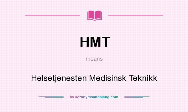 What does HMT mean? It stands for Helsetjenesten Medisinsk Teknikk