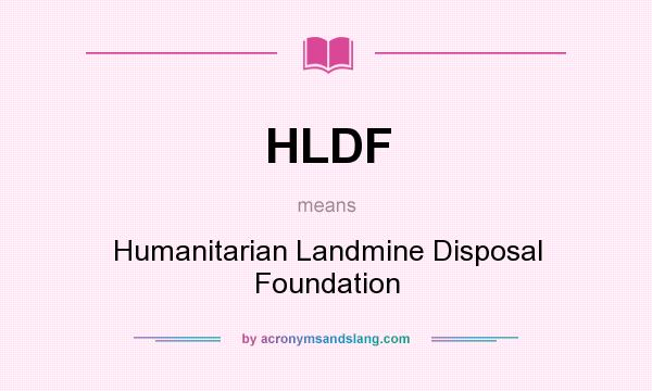 What does HLDF mean? It stands for Humanitarian Landmine Disposal Foundation