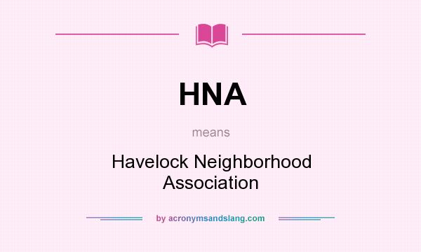 What does HNA mean? It stands for Havelock Neighborhood Association