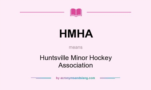 What does HMHA mean? It stands for Huntsville Minor Hockey Association