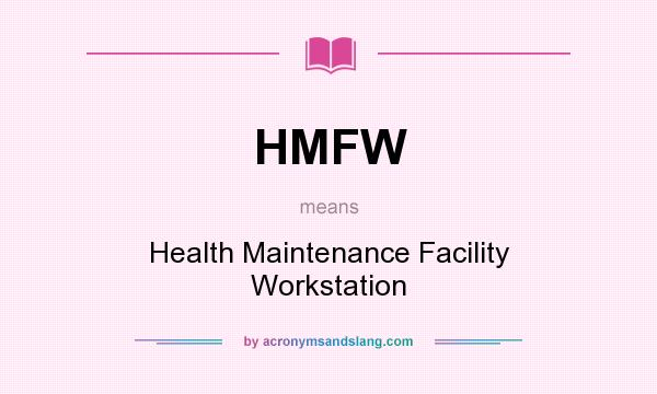 What does HMFW mean? It stands for Health Maintenance Facility Workstation