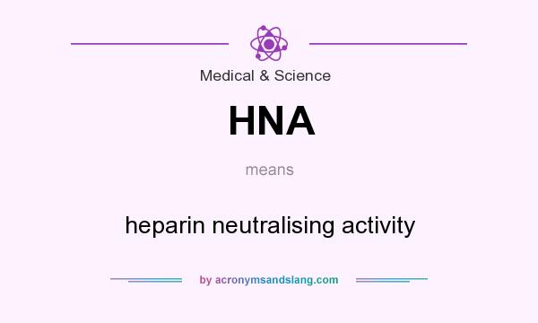What does HNA mean? It stands for heparin neutralising activity