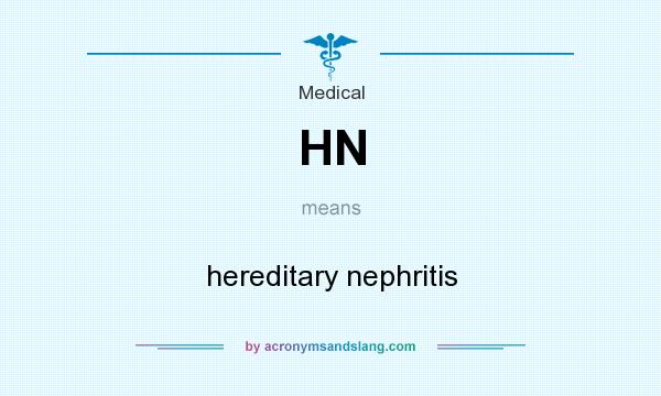 What does HN mean? It stands for hereditary nephritis