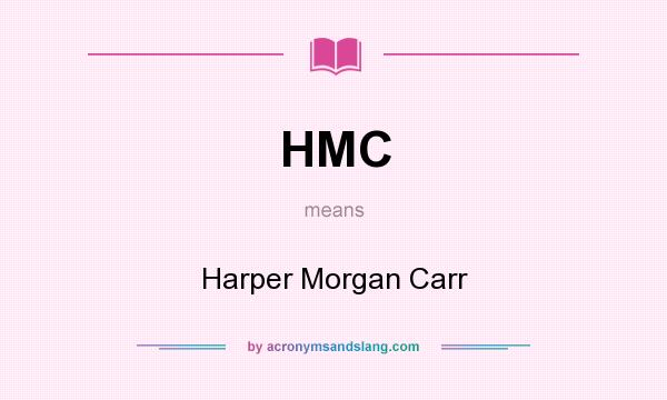 What does HMC mean? It stands for Harper Morgan Carr