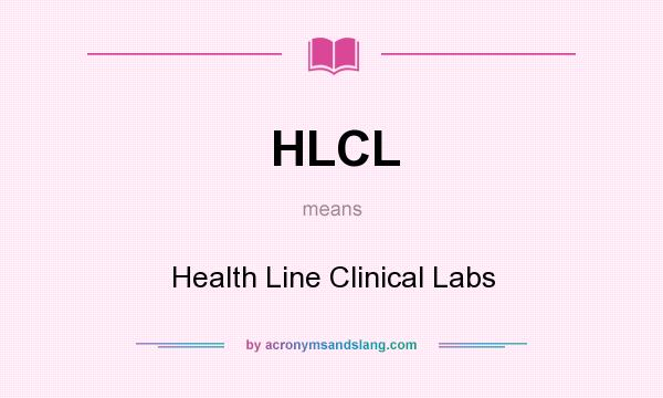 What does HLCL mean? It stands for Health Line Clinical Labs