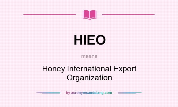 What does HIEO mean? It stands for Honey International Export Organization