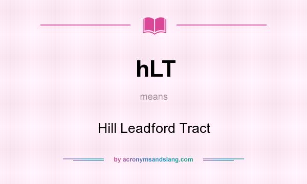 What does hLT mean? It stands for Hill Leadford Tract