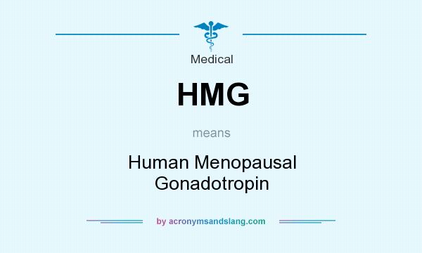 What does HMG mean? It stands for Human Menopausal Gonadotropin