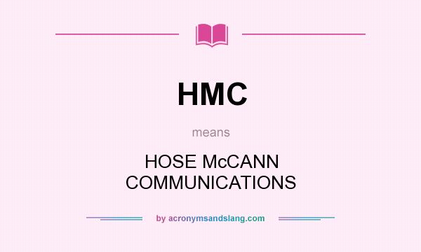 What does HMC mean? It stands for HOSE McCANN COMMUNICATIONS