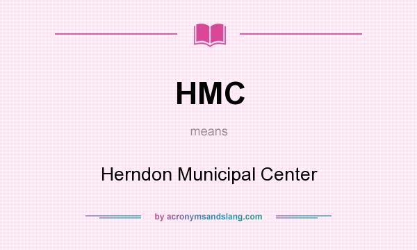 What does HMC mean? It stands for Herndon Municipal Center