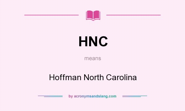 What does HNC mean? It stands for Hoffman North Carolina