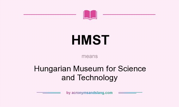 What does HMST mean? It stands for Hungarian Museum for Science and Technology