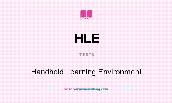 What does HLE mean? It stands for Handheld Learning Environment