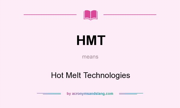 What does HMT mean? It stands for Hot Melt Technologies