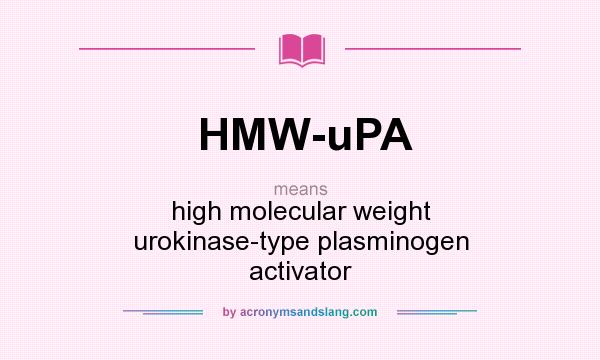 What does HMW-uPA mean? It stands for high molecular weight urokinase-type plasminogen activator