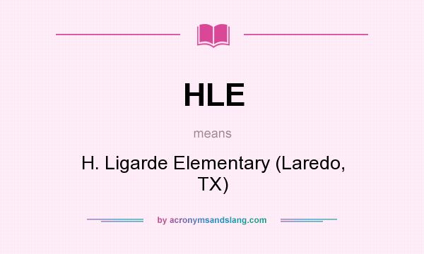 What does HLE mean? It stands for H. Ligarde Elementary (Laredo, TX)