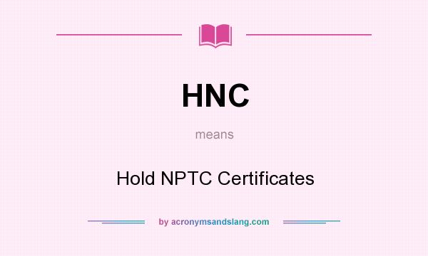 What does HNC mean? It stands for Hold NPTC Certificates