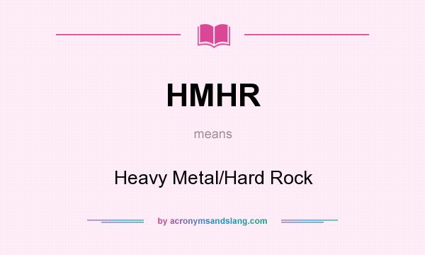 What does HMHR mean? It stands for Heavy Metal/Hard Rock