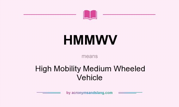 What does HMMWV mean? It stands for High Mobility Medium Wheeled Vehicle