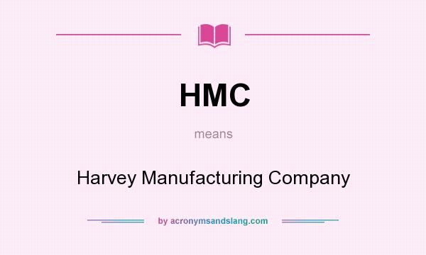 What does HMC mean? It stands for Harvey Manufacturing Company