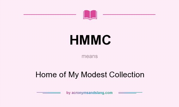 What does HMMC mean? It stands for Home of My Modest Collection